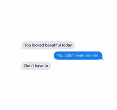 two texts that say you looked beautiful today, you didn't even see me