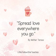 a quote from mother teresa on spread love everywhere you go by mother teresa, little yellow star teachers