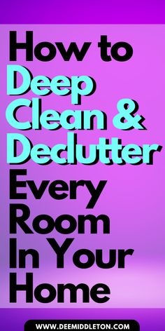 the words how to deep clean and dedulther every room in your home