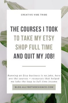 a plant with the words, the courses i took to take my etsy shop full time and out my job