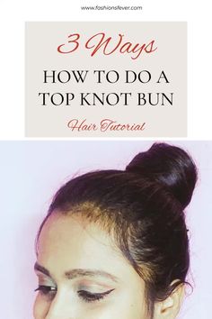 How To Do The Perfect Top Knot Bun In 3 Easy Ways. Step by step Top Knot Bun Hair Tutorial #topknot #hairstyles #highbun Knot Bun