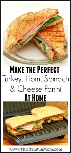 two sandwiches with the words make the perfect turkey, ham, spinach and cheese panini at home