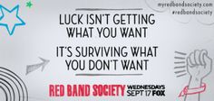 a red band society poster with the words luck isn't getting what you want it's surviving what you don't want