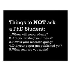 a black and white poster with the words, things to not ask a phd student