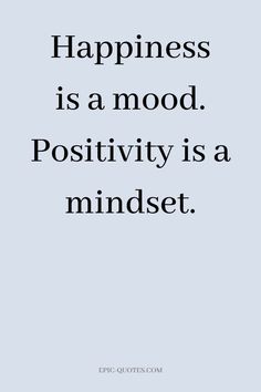 the words happiness is a mood positivity is a mindset