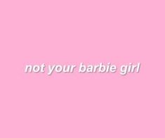 a pink background with the words not your barbie girl