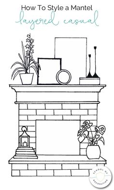 a fireplace with the words how to style a mantel layered around it and potted plants