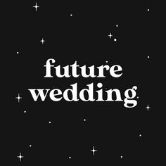 the words future wedding written in white on a black background with stars and sparkles