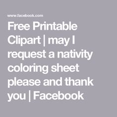 the words free printable clipart may request a nativity coloring sheet please and thank you