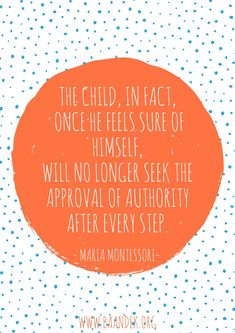 the child, in fact, one he feels sure of himself will no longer seek the approval of authority after every step