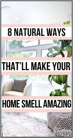 the words 8 natural ways that i'll make your home smell amazing