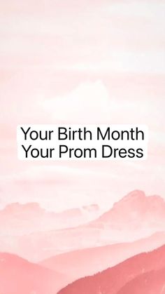 a pink and white photo with the words your birth month, your prom dress on it