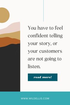 the quote you have to feel confident telling your story, or your customers are not going to listen