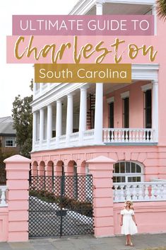 a woman standing in front of a pink building with the words ultimate guide to charleston, south carolina