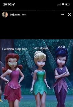 three tinkerbells standing next to each other in front of a tree with the caption'i wanna slap her, calm down do it '