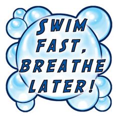 the words swim fast breathe later are in blue bubbles