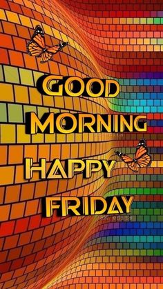 the words good morning happy friday are displayed in front of a colorful background with butterflies