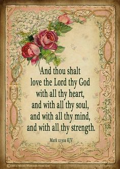 a quote with roses on it that says, and thou shall love the lord thy god with