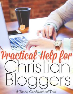 a person typing on a laptop with the title practical help for christian bloggers