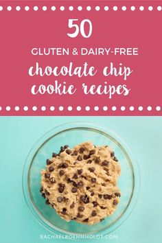 chocolate chip cookie in a glass bowl with text overlay reading 50 gluten and dairy - free chocolate chip cookie recipes