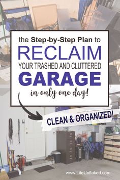 a garage with the words, the step - by - step plan to reclaim your trashed and cluttered garage in only one day