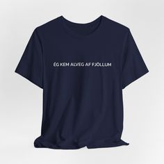 A funny Icelandic saying printed on a comfy t-shirt. Translated to English: " I come completely from the mountains." Meaning you have no idea what people are talking about. It also refers to when you feel out of the loop and don't know what is going on.  Available in different colors!  Made with 100% Airlume combed and ring-spun cotton, a lightweight fabric (4.2 oz/yd² (142 g/m that is easy to layer, breathable. Perfect for active and leisure wear. Band Merch Crew Neck T-shirt With Letter Print, Band Merch Crew Neck T-shirt With Text Print, Band Merch T-shirt With Text Print And Crew Neck, Band Merch Crew Neck Top With Funny Text, Funny Text Print T-shirt In Ring-spun Cotton, Crew Neck Top With Letter Print In Ring-spun Cotton, Crew Neck Tops With Text Print In Ring-spun Cotton, Crew Neck Top With Text Print In Ring-spun Cotton, Crew Neck Top With Text Print