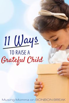 11 Ways to Raise a Grateful Child by Musing Momma on BonBon Break Education Positive, Parenting Help, Perfect Timing, Good Parenting, Child Development, Parenting Advice