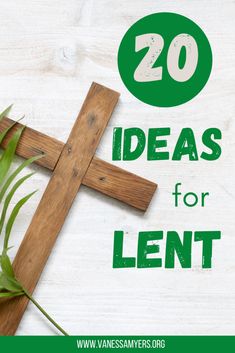 a wooden cross with the words 20 ideas for lent written on it and green plants