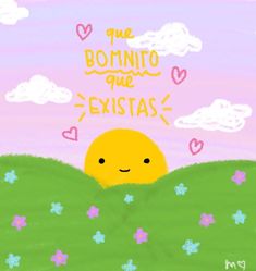 a drawing of a yellow ball in the grass with words above it that read que bomino que existas