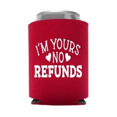 a red can cooler with i'm yours no refundas written on it