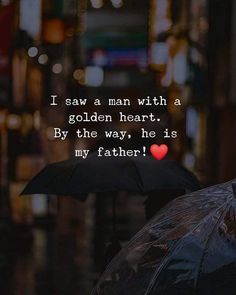 two people holding umbrellas that say i saw a man with a golden heart by the way, he is my father