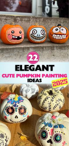 three pumpkins with faces painted on them and the words 22 elegant cute pumpkin painting ideas