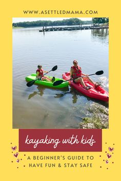 kayaking with kids a beginner's guide to have fun and stay safe