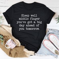 Sleep Well Middle Finger. You’ve Got A Big Day Ahead Of You Tomorrow Tee Black Heather / S Peachy Sunday T-Shirt Sassy Tee, Sleep Well, Printing Labels, Better Sleep, Comfortable Fashion, Black Tee, Big Day, Soft Fabric, Soft Fabrics