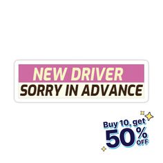 a pink and white sticker with the words new driver sorry in advance on it