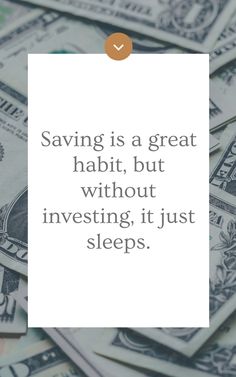 money with the words saving is a great habit, but without investing it just sleeps