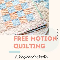 the free motion quilting pattern is shown with text overlay that reads, free motion quilting a beginner's guide