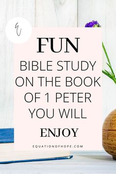 a wooden vase with flowers in it and the words fun bible study on the book of 1 peter you will enjoy