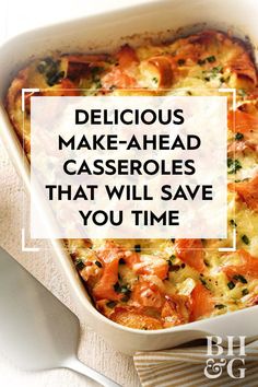 a casserole dish with the words delicious make - ahead casseroles that will save you time