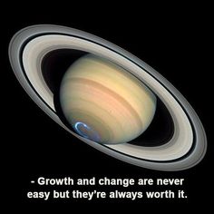 an image of saturn with the quote growth and change are never easy but they're always worth it