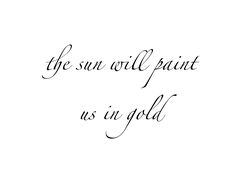 the sun will paint us in gold handwritten quote on white paper with black ink