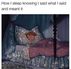 a bed that has glitter on it and the caption reads, how i sleep known what i said and meant it