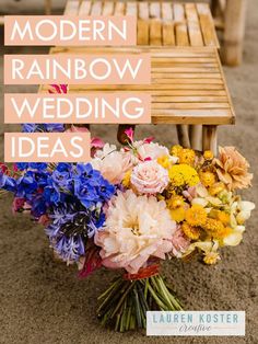 a bouquet of flowers sitting on top of a wooden bench with the words modern rainbow wedding ideas