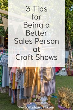 a tent with clothes on display and the words 3 tips for being a better sales person at craft shows