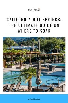 an outdoor swimming pool surrounded by palm trees and umbrellas with the words california hot springs where to soak