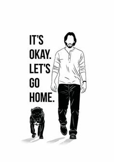 a black and white drawing of a man walking next to a dog with the words it's okay, let's go home