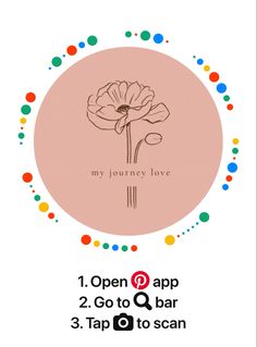 an image of a flower with the text, my journey love is open and 2 go to q bar 3 tap on it