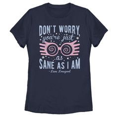 a women's t - shirt that says don't worry you're just as sane as i am