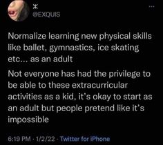 an image of someone's tweeting on their phone with the text normalize learning new physical skills like ballet, gymnastics, ice skating etc as an adult