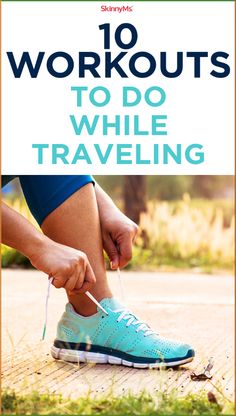 a person tying up their shoes with the words 10 workouts to do while traveling